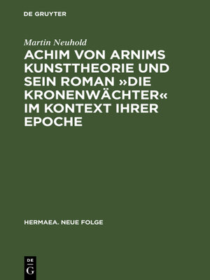 cover image of Achim von Arnims Kunsttheorie und sein Roman »Die Kronenwächter« im Kontext ihrer Epoche